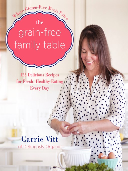 Title details for The Grain-Free Family Table by Carrie Vitt - Available